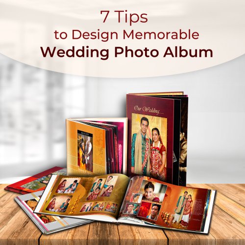 Top 7 Tips to Design a Memorable Wedding Photo Album